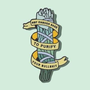 Sassy Sage/Not Enough Sage to Purify Your BS Enamel Pin/Brooch Fashion Accessory